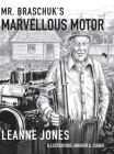 Mr. Braschuk's Marvellous Motor By Leanne Jones, Andrew A. Currie (Illustrator) Cover Image