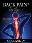 Back Pain? Bye Bye...!: The Best Solutions for Relief from Sciatica, Lumbago, Slipiped Disc and Backache By Collane LV Cover Image