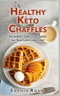 Healthy Keto Chaffles: Incredibly Delicious Treats for Your Low-Carb Diet Cover Image