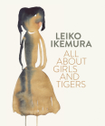 Leiko Ikemura: All about Girls and Tigers By Leiko Ikemura (Artist), Adele Schlombs (Editor), David Elliott (Text by (Art/Photo Books)) Cover Image