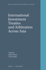 International Investment Treaties and Arbitration Across Asia (Nijhoff International Investment Law #9) By Julien Chaisse (Editor), Luke Nottage (Editor) Cover Image
