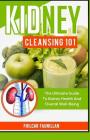 Kidney Cleansing 101: The Ultimate Guide To Kidney Health And Overall Well-Being By Fhilcar Faunillan Cover Image