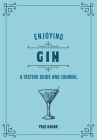 Enjoying Gin: A Tasting Guide and Journal (Liquor Library) Cover Image