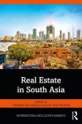 Real Estate in South Asia (Routledge International Real Estate Markets) Cover Image
