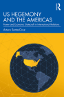 Us Hegemony and the Americas: Power and Economic Statecraft in International Relations By Arturo Santa-Cruz Cover Image