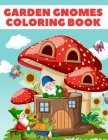 Garden Gnomes Coloring Book: 40 Designs of Whimsical Gnomes for Relaxation By Perfect Print Cover Image