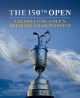 The 150th Open: Celebrating Golf's Defining Championship By Iain Carter, The R&a Cover Image