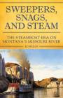 Sweeper, Snags, and Steam: The Steamboat Era on the Upper Missouri River By Ed Wolff Cover Image