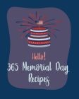 Hello! 365 Memorial Day Recipes: Best Memorial Day Cookbook Ever For Beginners [Book 1] By Mr Holiday, Mr Hooper Cover Image