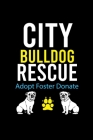 City Bulldog Rescue Adopt Foster Donate: Cute Bulldog Default Ruled Notebook, Great Accessories & Gift Idea for Bulldog Owner & Lover.Default Ruled No By Creative Dog Design Journal Cover Image