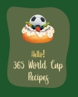 Hello! 365 World Cup Recipes: Best World Cup Cookbook Ever For Beginners [Book 1] Cover Image