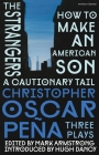Christopher Oscar Peña: Three Plays: How to Make an American Son; The Strangers; A Cautionary Tail By Christopher Oscar Peña, Mark Armstrong (Editor) Cover Image
