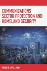 Communications Sector Protection and Homeland Security By Frank R. Spellman Cover Image