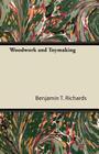 Woodwork and Toymaking By Benjamin T. Richards Cover Image