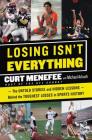 Losing Isn't Everything: The Untold Stories and Hidden Lessons Behind the Toughest Losses in Sports History By Curt Menefee, Michael Arkush Cover Image