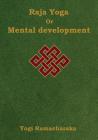 Raja Yoga or Mental development: A Series of Lessons in Raja Yoga (Large Print Edition) By Yogi Ramacharaka Cover Image