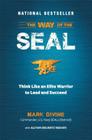 The Way of the SEAL: Think Like an Elite Warrior to Lead and Succeed Cover Image