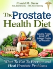 The Prostate Health Diet: What to Eat to Prevent and Heal Prostate Problems Including Prostate Cancer, BPH Enlarged Prostate and Prostatitis Cover Image