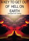A Key to Get Out of Hell on Earth By Evangelist G. M. Coleman Cover Image