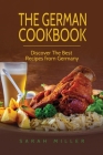 The German Cookbook: Discover The Best Recipes from Germany By Sarah Miller Cover Image