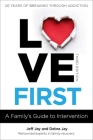 Love First: A Family's Guide to Intervention (Love First Family Recovery) By Jeff Jay, Debra Jay Cover Image
