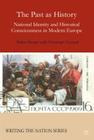 The Past as History: National Identity and Historical Consciousness in Modern Europe (Writing the Nation) By S. Berger, C. Conrad Cover Image