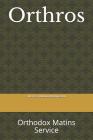 Orthros: Orthodox Matins Service By (rt Rev ). Michael Melchizedek Cover Image