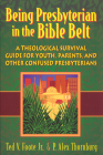 Being Presbyterian in the Bible Belt: A Theological Survival Guide for Youth, Parents, and Other Confused Presbyterians Cover Image