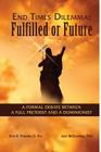 End Times Dilemma: Fulfilled or Future?: A Formal Debate Between a Full Preterist and a Dominionist Cover Image
