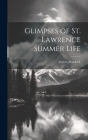 Glimpses of St. Lawrence Summer Life By Frank H. Taylor (Created by) Cover Image