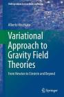 Variational Approach to Gravity Field Theories: From Newton to Einstein and Beyond (Undergraduate Lecture Notes in Physics) By Alberto Vecchiato Cover Image