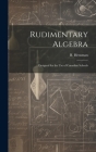 Rudimentary Algebra [microform]: Designed for the Use of Canadian Schools By B. (Boswell) Hensman (Created by) Cover Image