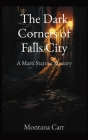 The Dark Corners of Falls City: A Marti Starova Mystery By Montana Carr Cover Image