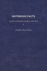 Notorious Facts: Publicity in Romantic England, 1780–1830 By James Mulvihill Cover Image
