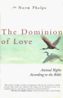 The Dominion of Love: Animal Rights According to the Bible By Norm Phelps  Cover Image