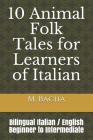 10 Animal Folk Tales for Learners of Italian: Bilingual Italian / English Beginner to Intermediate By M. Bacha Cover Image