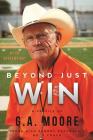 Beyond Just Win: A Profile of G.A. Moore: Texas High School Football's No. 1 Coach By Ed Housewright Cover Image