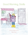 Good Morning, Stella By Gina Grant Cover Image
