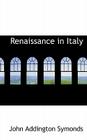 Renaissance in Italy By John Addington Symonds Cover Image