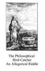 The Philosophical Bird-Catcher: an allegorical alchemical riddle Cover Image
