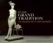In the Grand Tradition: The Enduring Art of Elbert Weinberg Cover Image