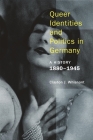 Queer Identities and Politics in Germany: A History, 1880-1945 By Clayton Whisnant Cover Image