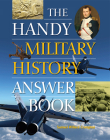 The Handy Military History Answer Book (Handy Answer Books) Cover Image