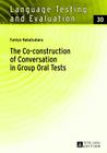 The Co-construction of Conversation in Group Oral Tests (Language Testing and Evaluation #30) By Rüdiger Grotjahn (Other), Fumyo Nakatsuhara Cover Image