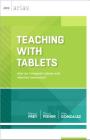 Teaching with Tablets: How Do I Integrate Tablets with Effective Instruction? (ASCD Arias) Cover Image