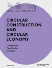 Building Better - Less - Different: Circular Construction and Circular Economy By Felix Heisel, Dirk E. Hebel, Ken Webster (Contribution by) Cover Image