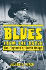 Blues from the Bayou: The Rhythms of Baton Rouge By Julian Piper Cover Image