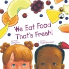We Eat Food That's Fresh: A Children's Picture Book about Tasting New Fruits and Vegetables (3rd Edition - Multicultural) Cover Image