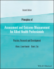 Principles of Assessment and Outcome Measurement for Allied Health Professionals: Practice, Research and Development By Alison J. Laver-Fawcett, Diane L. Cox Cover Image
