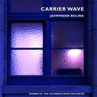 Carrier Wave (Colorado Prize for Poetry) By Jaswinder Bolina Cover Image